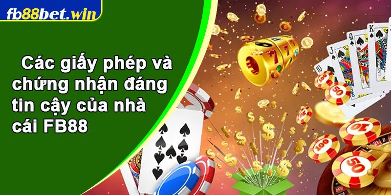 Các giấy phép và chứng nhận đáng tin cậy của nhà cái FB88