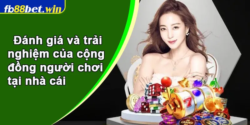 Đánh giá và trải nghiệm của cộng đồng người chơi tại nhà cái