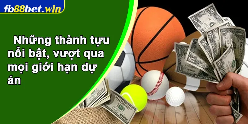 Những thành tựu nổi bật, vượt qua mọi giới hạn dự án