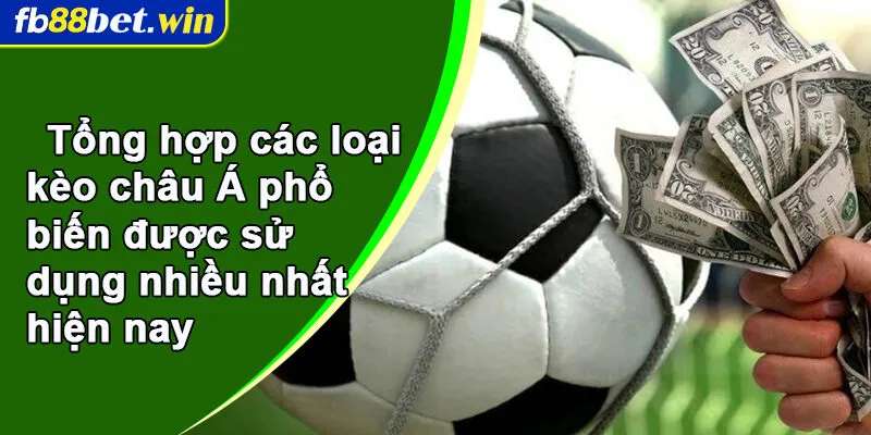 Tổng hợp các loại kèo châu Á phổ biến được sử dụng nhiều nhất hiện nay